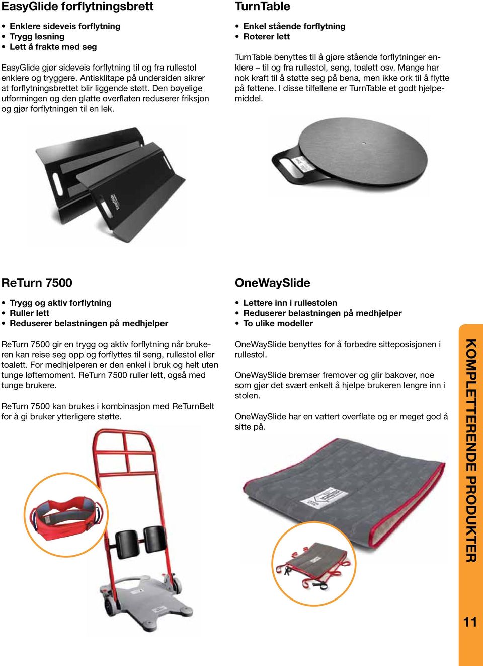 TurnTable Enkel stående forflytning Roterer lett TurnTable benyttes til å gjøre stående forflytninger enklere til og fra rullestol, seng, toalett osv.