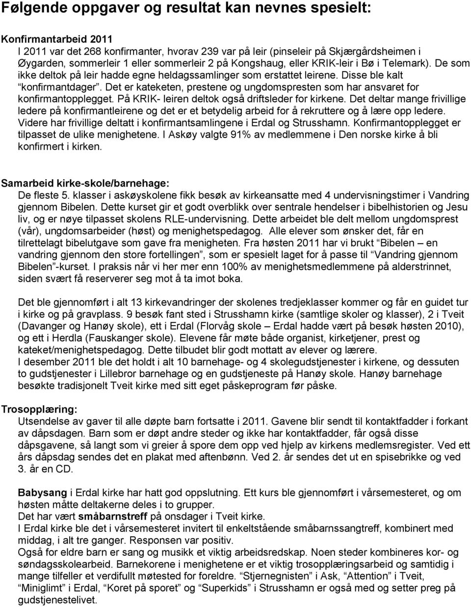 Det er kateketen, prestene og ungdomspresten som har ansvaret for konfirmantopplegget. På KRIK- leiren deltok også driftsleder for kirkene.