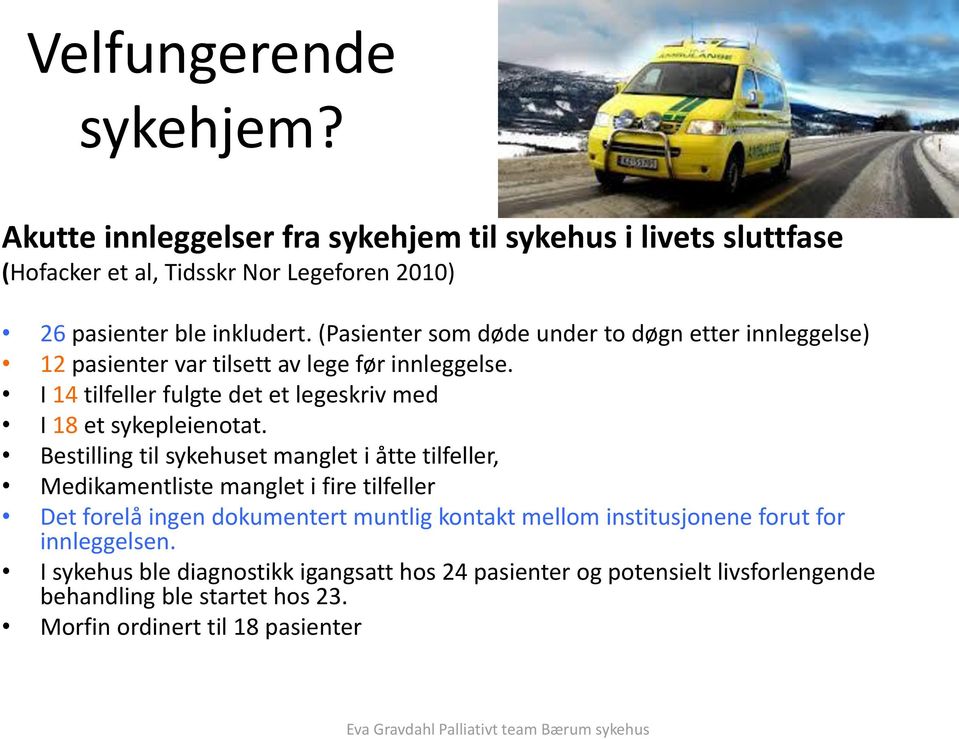 Bestilling til sykehuset manglet i åtte tilfeller, Medikamentliste manglet i fire tilfeller Det forelå ingen dokumentert muntlig kontakt mellom institusjonene forut for