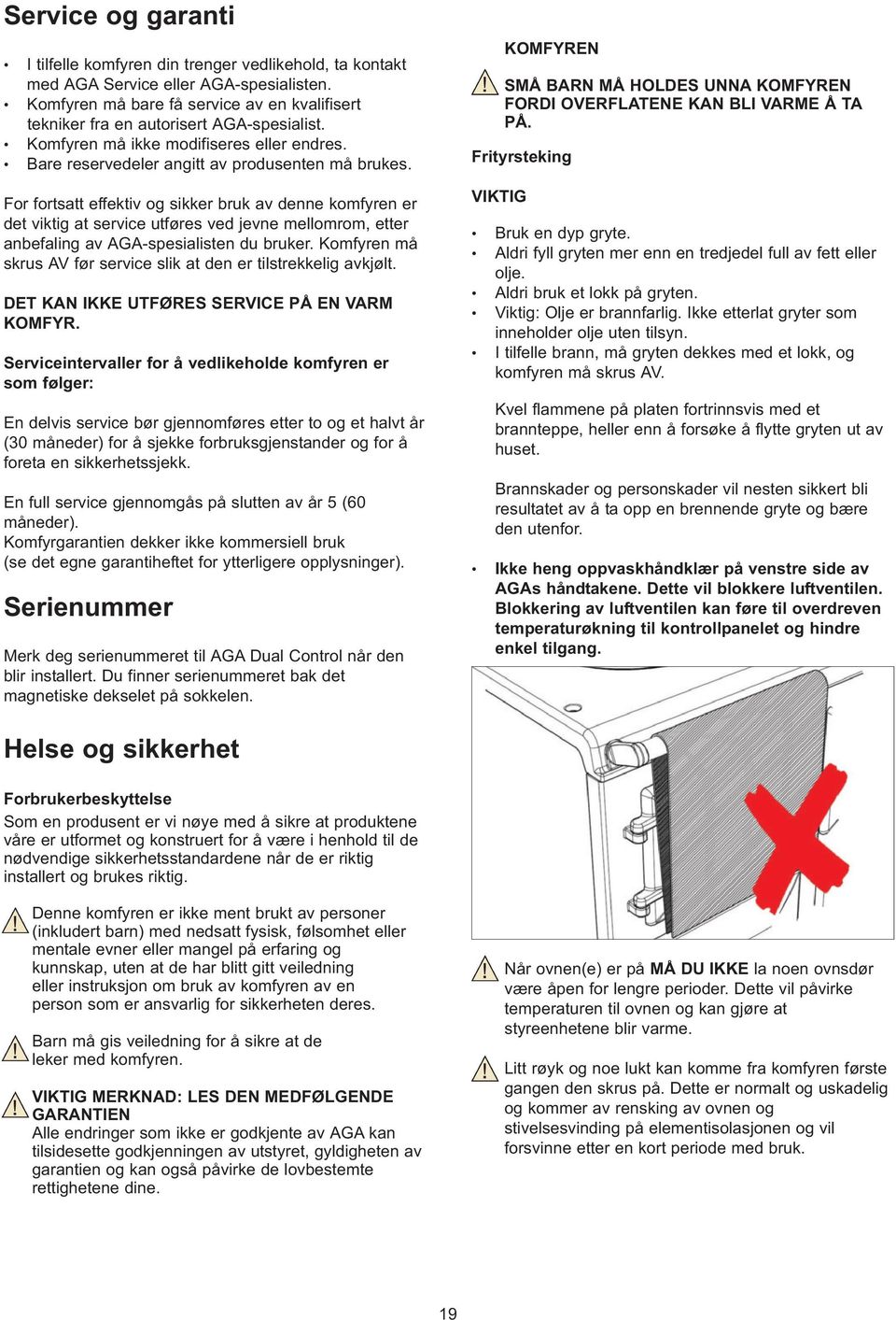 For fortsatt effektiv og sikker bruk av denne komfyren er det viktig at service utføres ved jevne mellomrom, etter anbefaling av AGA-spesialisten du bruker.