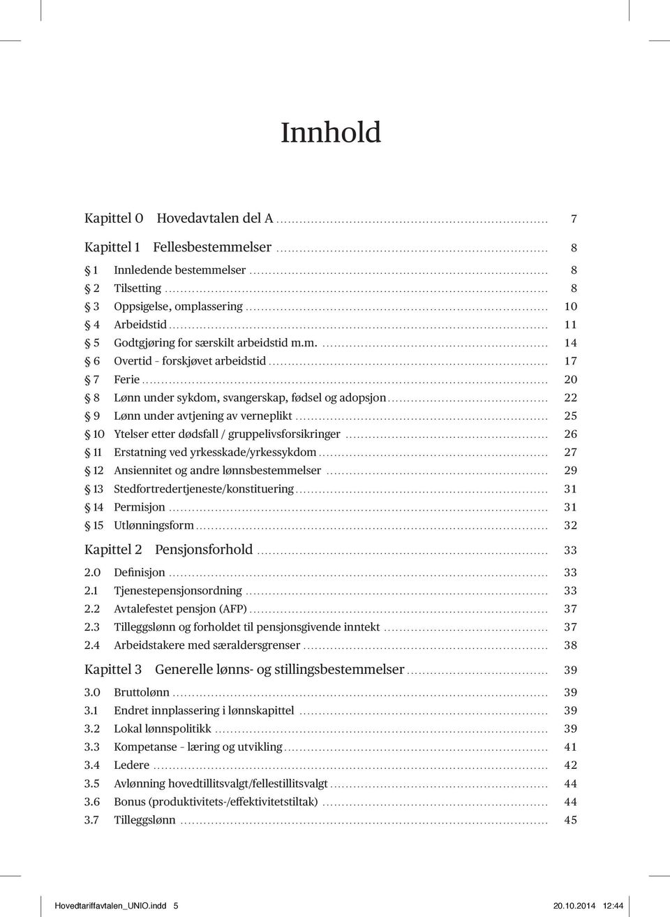 .............................................................................. 10 4 Arbeidstid................................................................................................... 11 5 Godtgjøring for særskilt arbeidstid m.