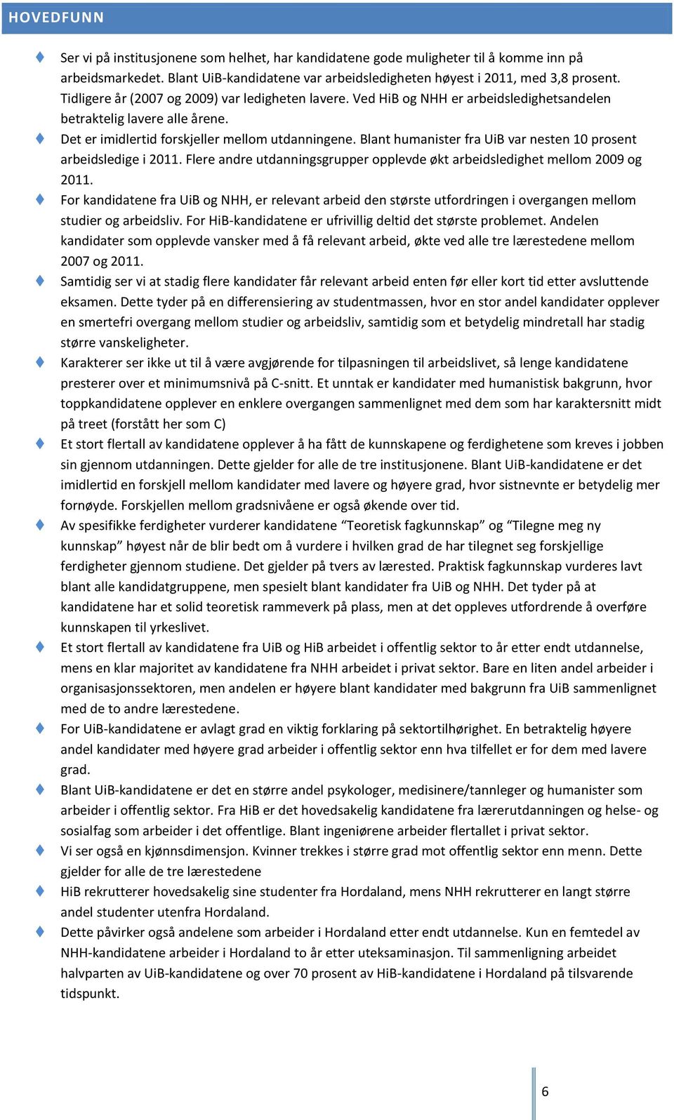 Blant humanister fra UiB var nesten 10 prosent arbeidsledige i 2011. Flere andre utdanningsgrupper opplevde økt arbeidsledighet mellom 2009 og 2011.