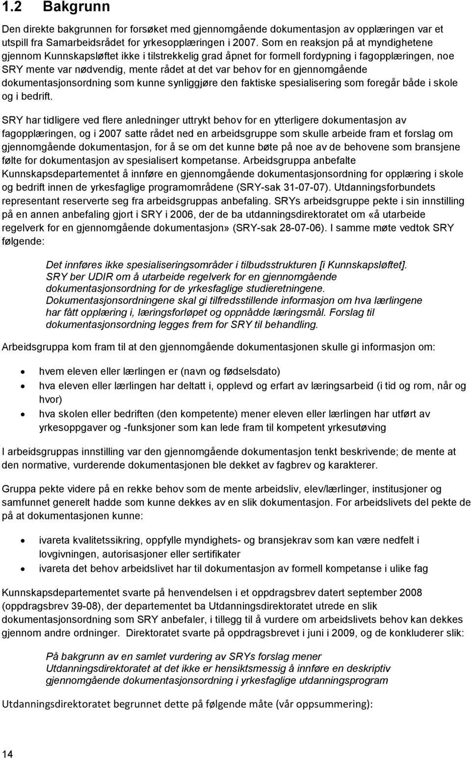 gjennomgående dokumentasjonsordning som kunne synliggjøre den faktiske spesialisering som foregår både i skole og i bedrift.