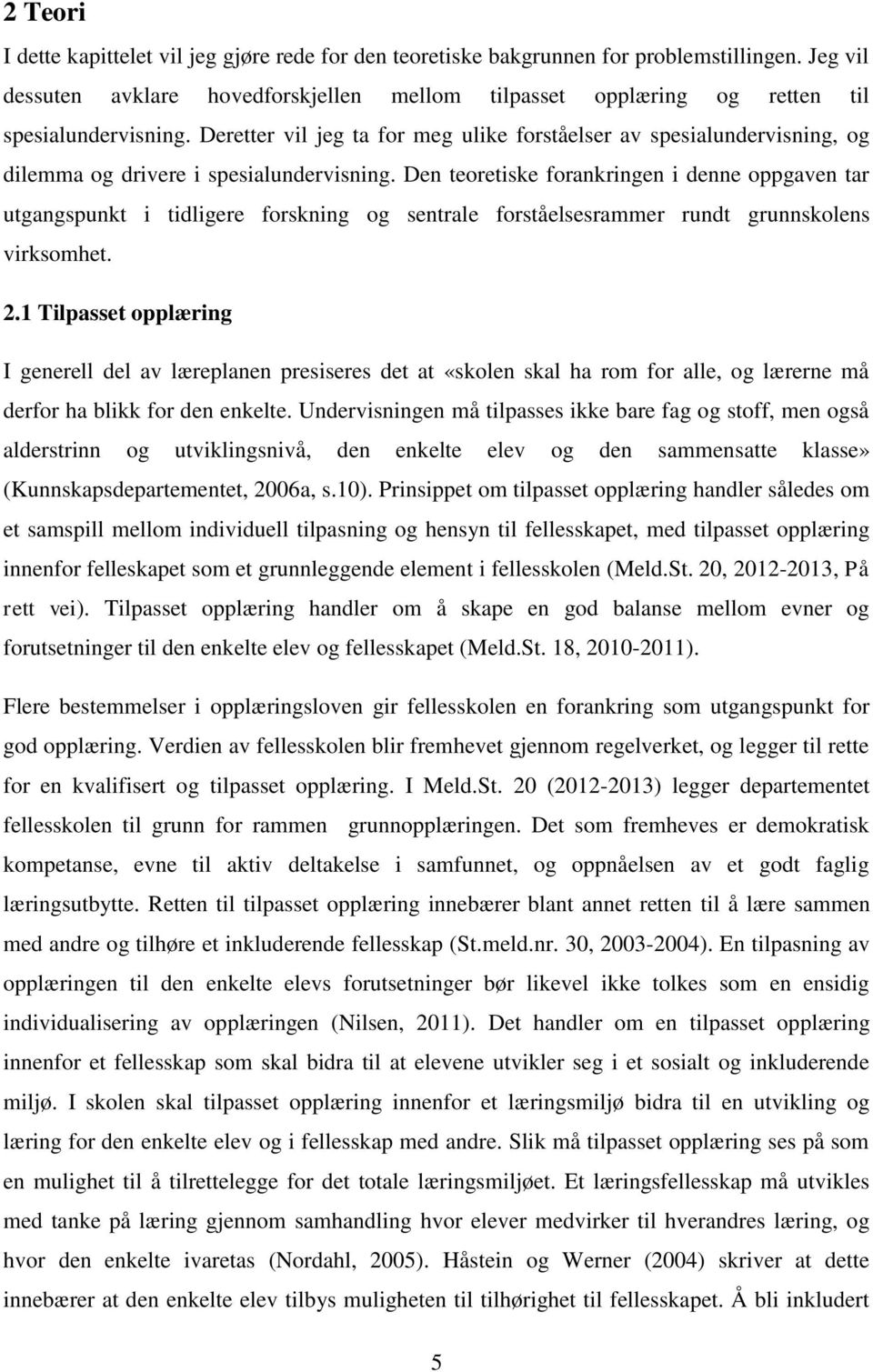 Deretter vil jeg ta for meg ulike forståelser av spesialundervisning, og dilemma og drivere i spesialundervisning.