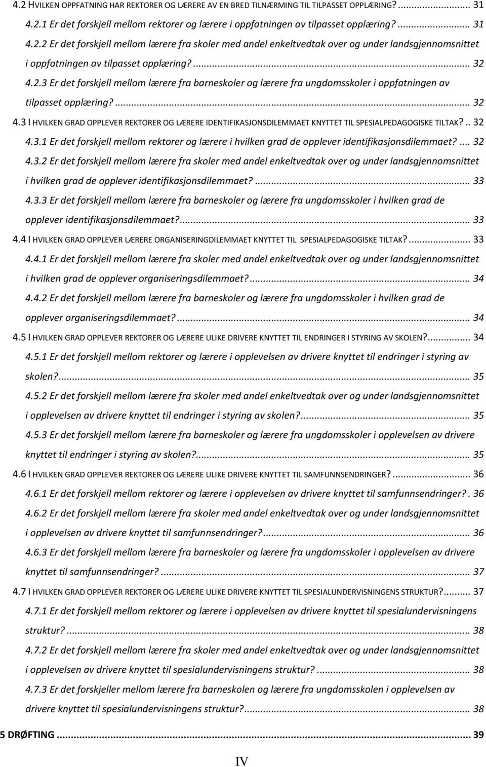 .. 32 4.3.1 Er det forskjell mellom rektorer og lærere i hvilken grad de opplever identifikasjonsdilemmaet?... 32 4.3.2 Er det forskjell mellom lærere fra skoler med andel enkeltvedtak over og under landsgjennomsnittet i hvilken grad de opplever identifikasjonsdilemmaet?