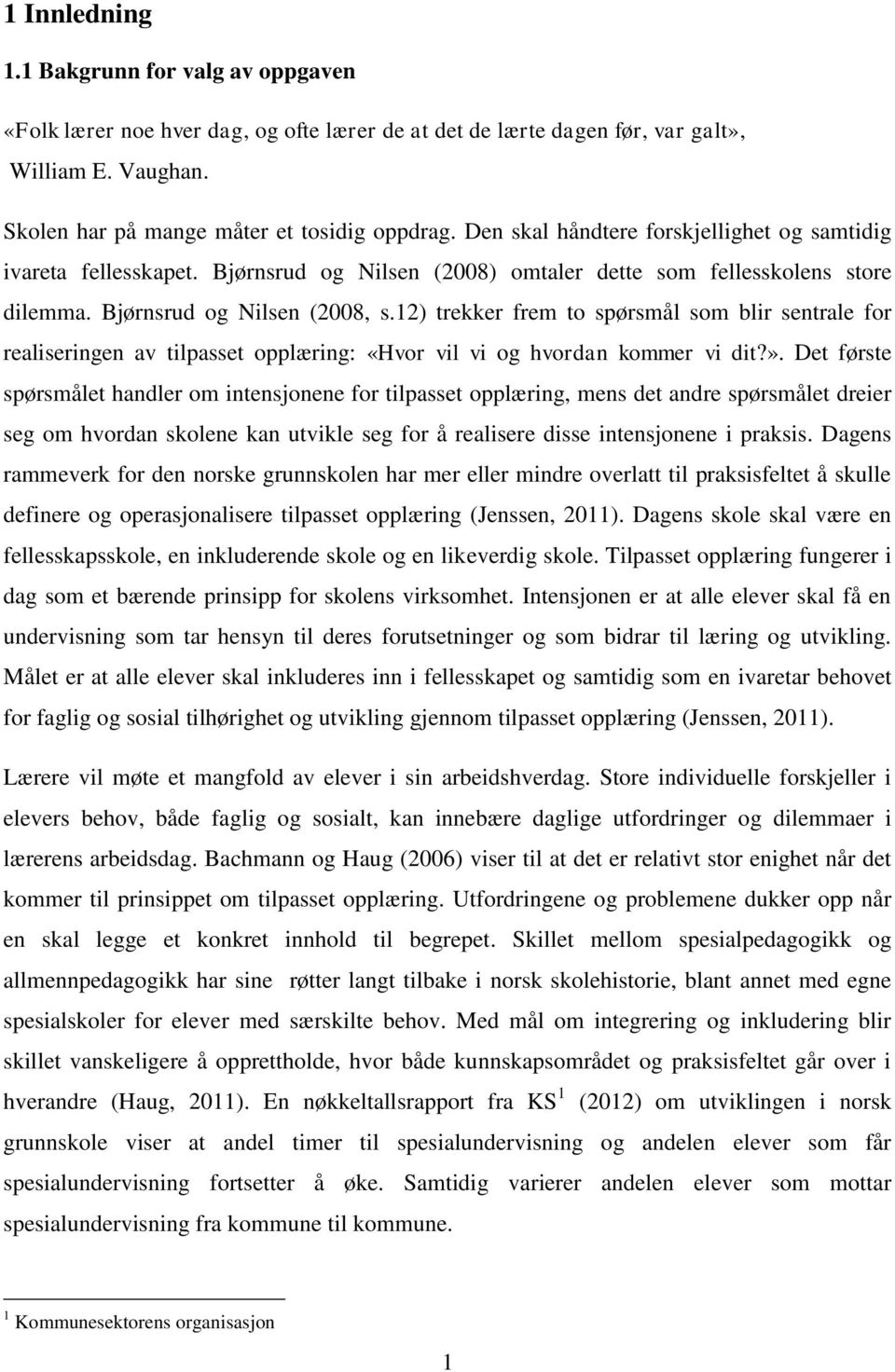 12) trekker frem to spørsmål som blir sentrale for realiseringen av tilpasset opplæring: «Hvor vil vi og hvordan kommer vi dit?».