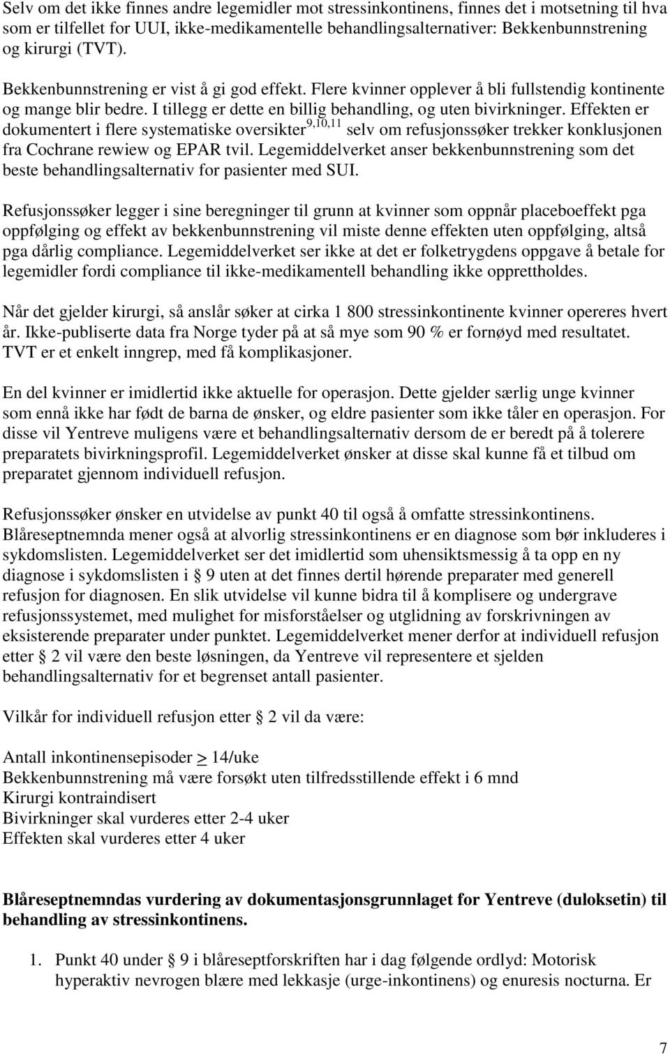 Effekten er dokumentert i flere systematiske oversikter 9,10,11 selv om refusjonssøker trekker konklusjonen fra Cochrane rewiew og EPAR tvil.