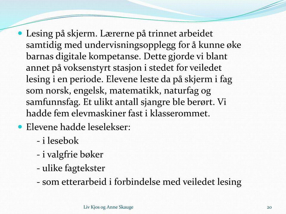 Elevene leste da på skjerm i fag som norsk, engelsk, matematikk, naturfag og samfunnsfag. Et ulikt antall sjangre ble berørt.