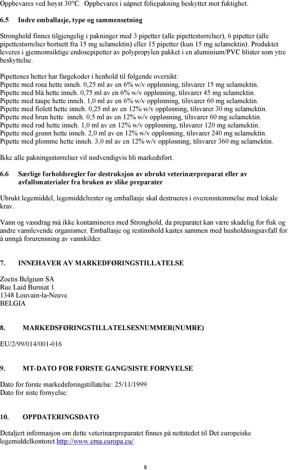 15 pipetter (kun 15 mg selamektin). Produktet leveres i gjennomsiktige endosepipetter av polypropylen pakket i en aluminium/pvc blister som ytre beskyttelse.