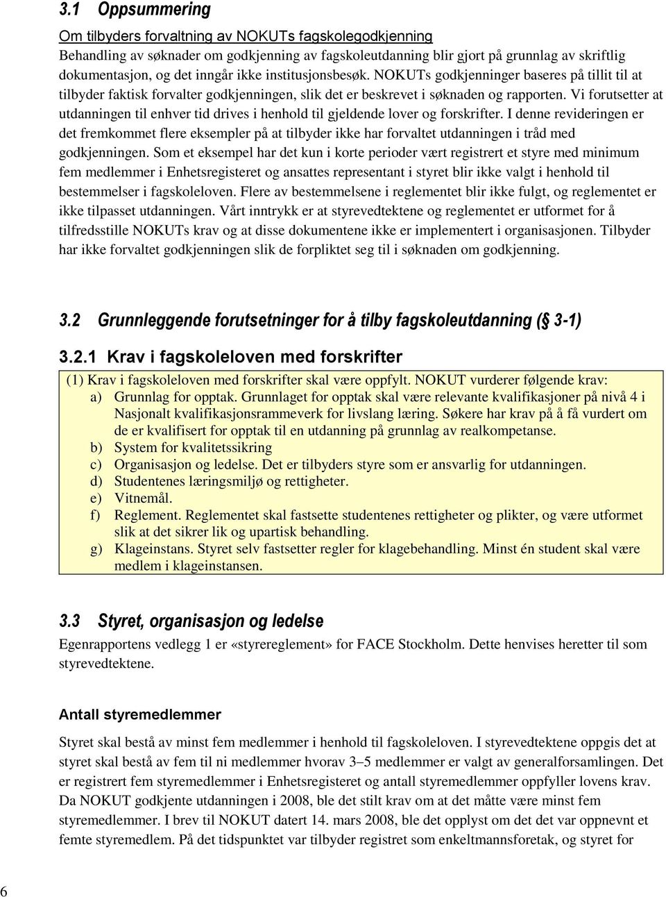 Vi forutsetter at utdanningen til enhver tid drives i henhold til gjeldende lover og forskrifter.