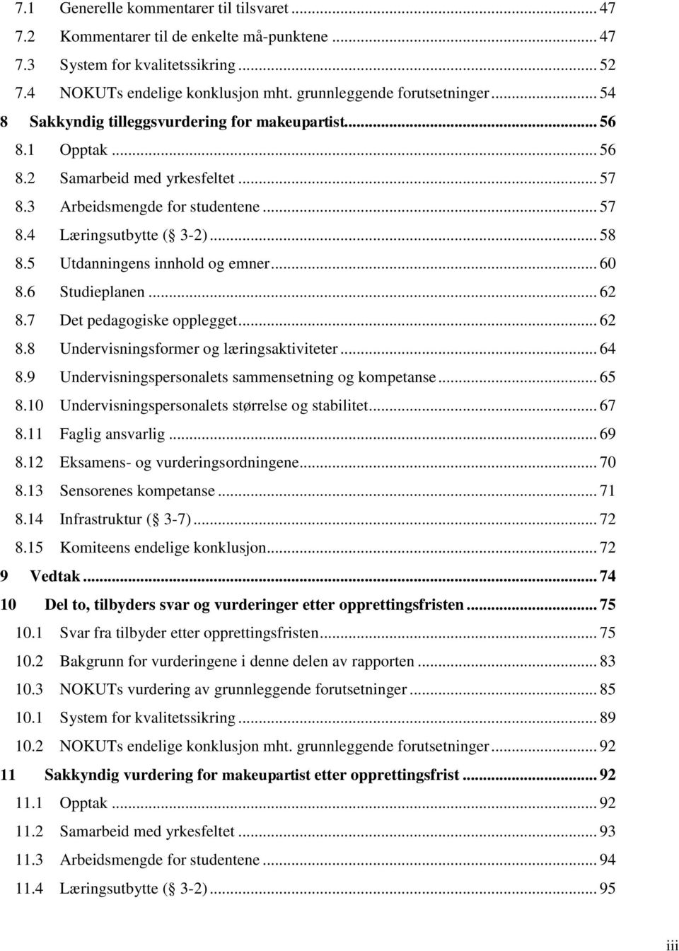 5 Utdanningens innhold og emner... 60 8.6 Studieplanen... 62 8.7 Det pedagogiske opplegget... 62 8.8 Undervisningsformer og læringsaktiviteter... 64 8.