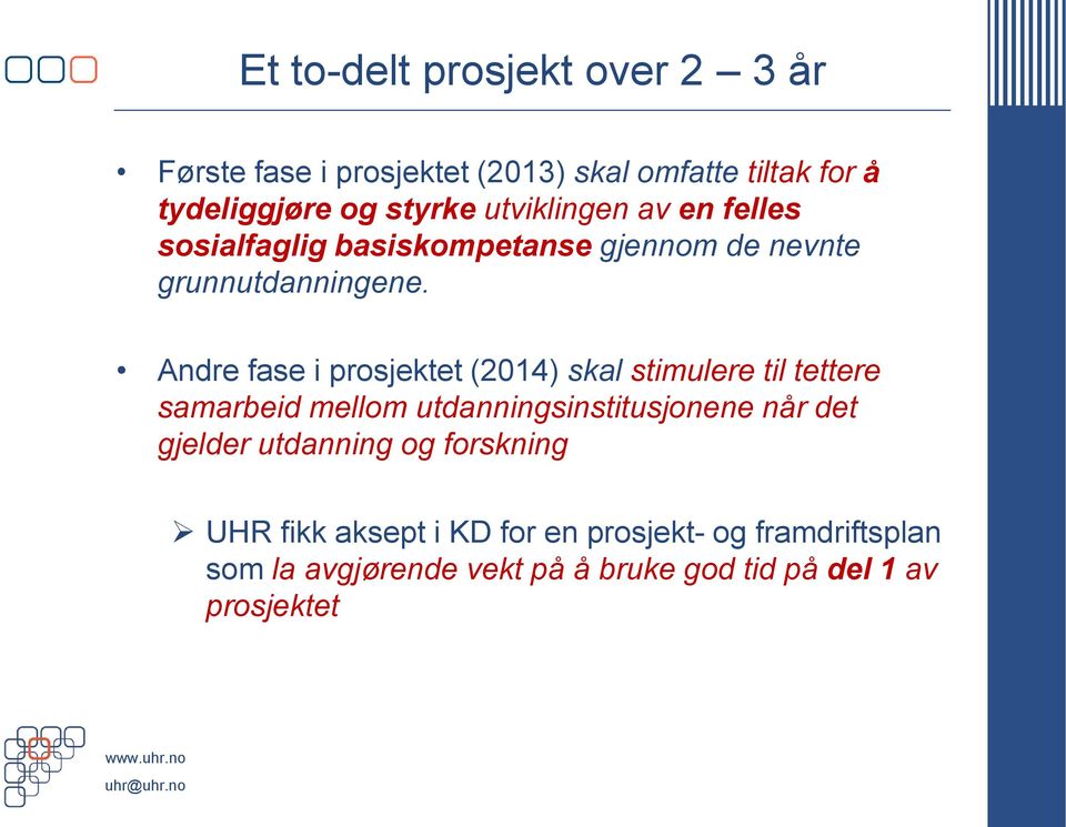 Andre fase i prosjektet (2014) skal stimulere til tettere samarbeid mellom utdanningsinstitusjonene når det gjelder