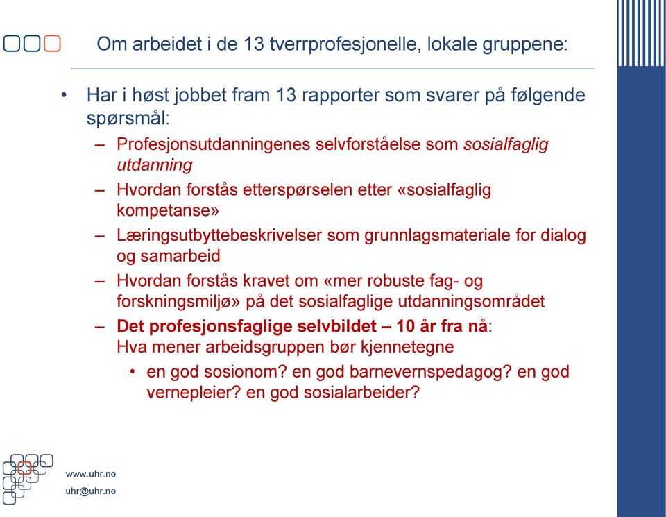 grunnlagsmateriale for dialog og samarbeid Hvordan forstås kravet om «mer robuste fag- og forskningsmiljø» på det sosialfaglige utdanningsområdet Det