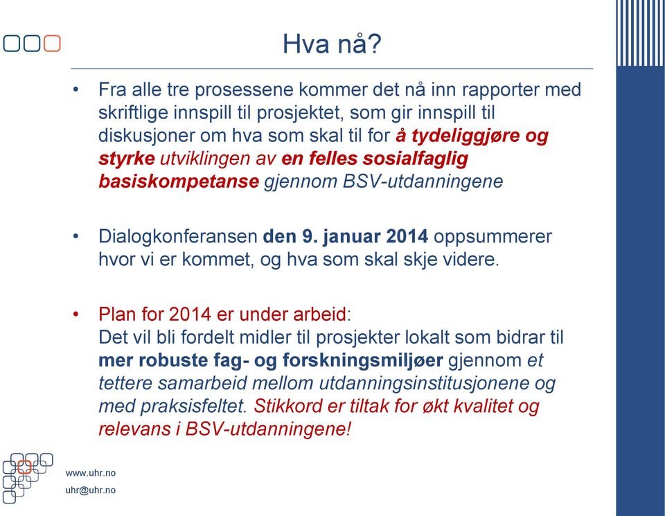 tydeliggjøre og styrke utviklingen av en felles sosialfaglig basiskompetanse gjennom BSV-utdanningene Dialogkonferansen den 9.