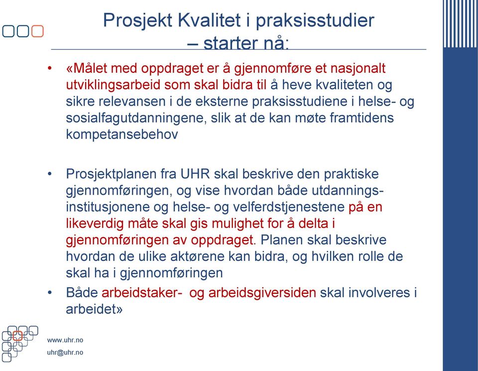 gjennomføringen, og vise hvordan både utdanningsinstitusjonene og helse- og velferdstjenestene på en likeverdig måte skal gis mulighet for å delta i gjennomføringen av