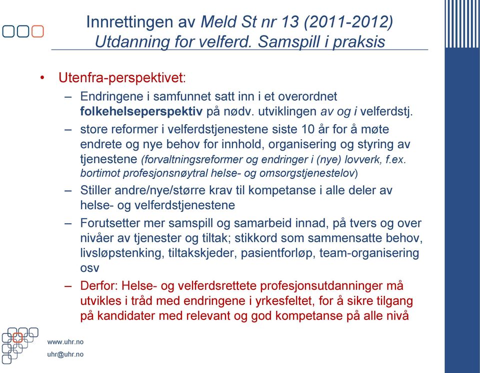 store reformer i velferdstjenestene siste 10 år for å møte endrete og nye behov for innhold, organisering og styring av tjenestene (forvaltningsreformer og endringer i (nye) lovverk, f.ex.