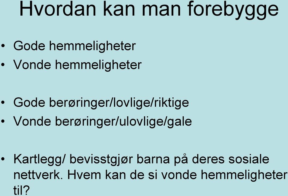 berøringer/ulovlige/gale Kartlegg/ bevisstgjør barna på