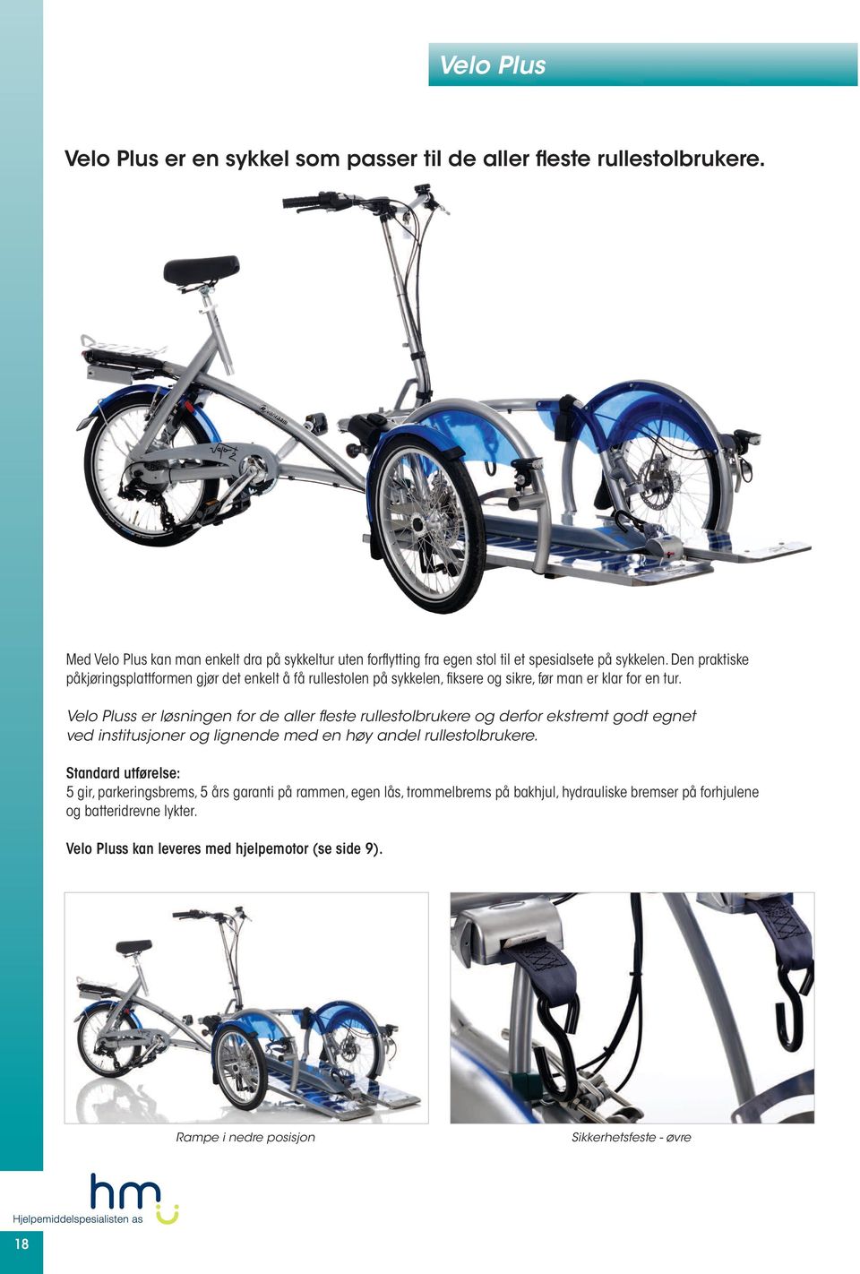 Den praktiske påkjøringsplattformen gjør det enkelt å få rullestolen på sykkelen, fiksere og sikre, før man er klar for en tur.