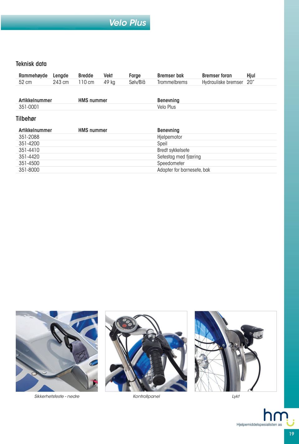 351-2088 Hjelpemotor 351-4200 Speil 351-4410 Bredt sykkelsete 351-4420 Setestag med fjæring