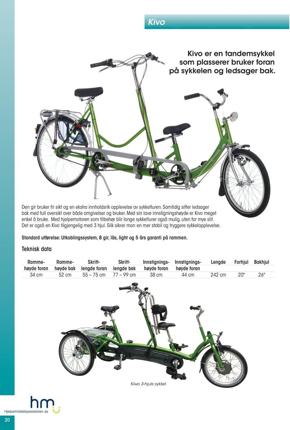 Med hjelpemotoren som tilbehør blir lange sykkelturer også mulig, uten for mye slit. Det er også en Kivo tilgjengelig med 3 hjul. Slik sikrer man en mer stabil og tryggere sykkelopplevelse.