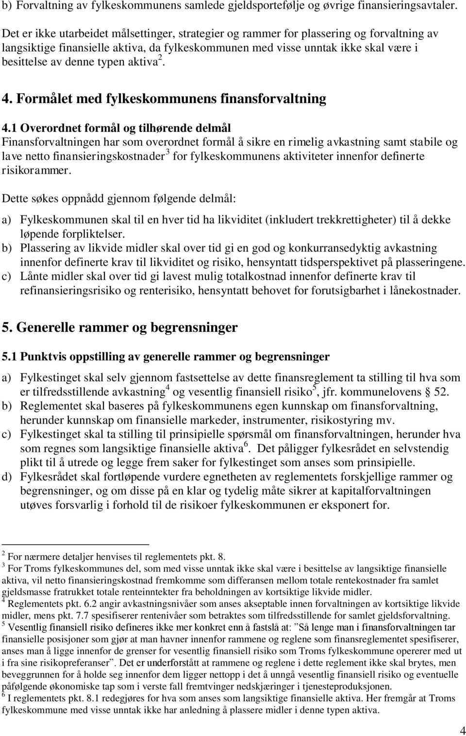 typen aktiva 2. 4. Formålet med fylkeskommunens finansforvaltning 4.