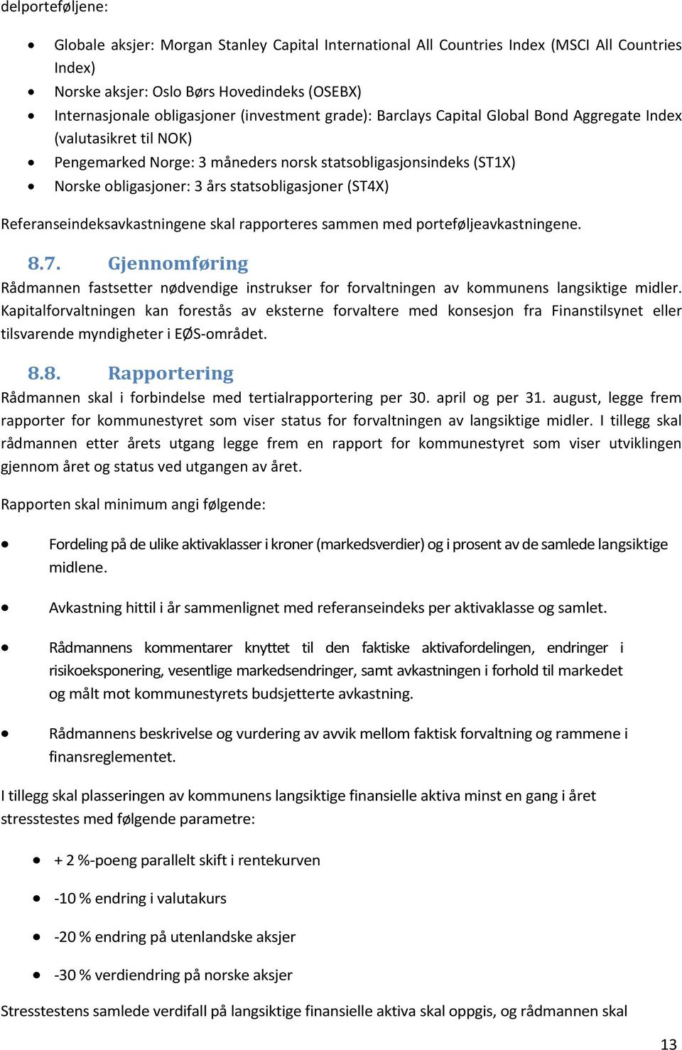 (ST4X) Referanseindeksavkastningene skal rapporteres sammen med porteføljeavkastningene. 8.7.