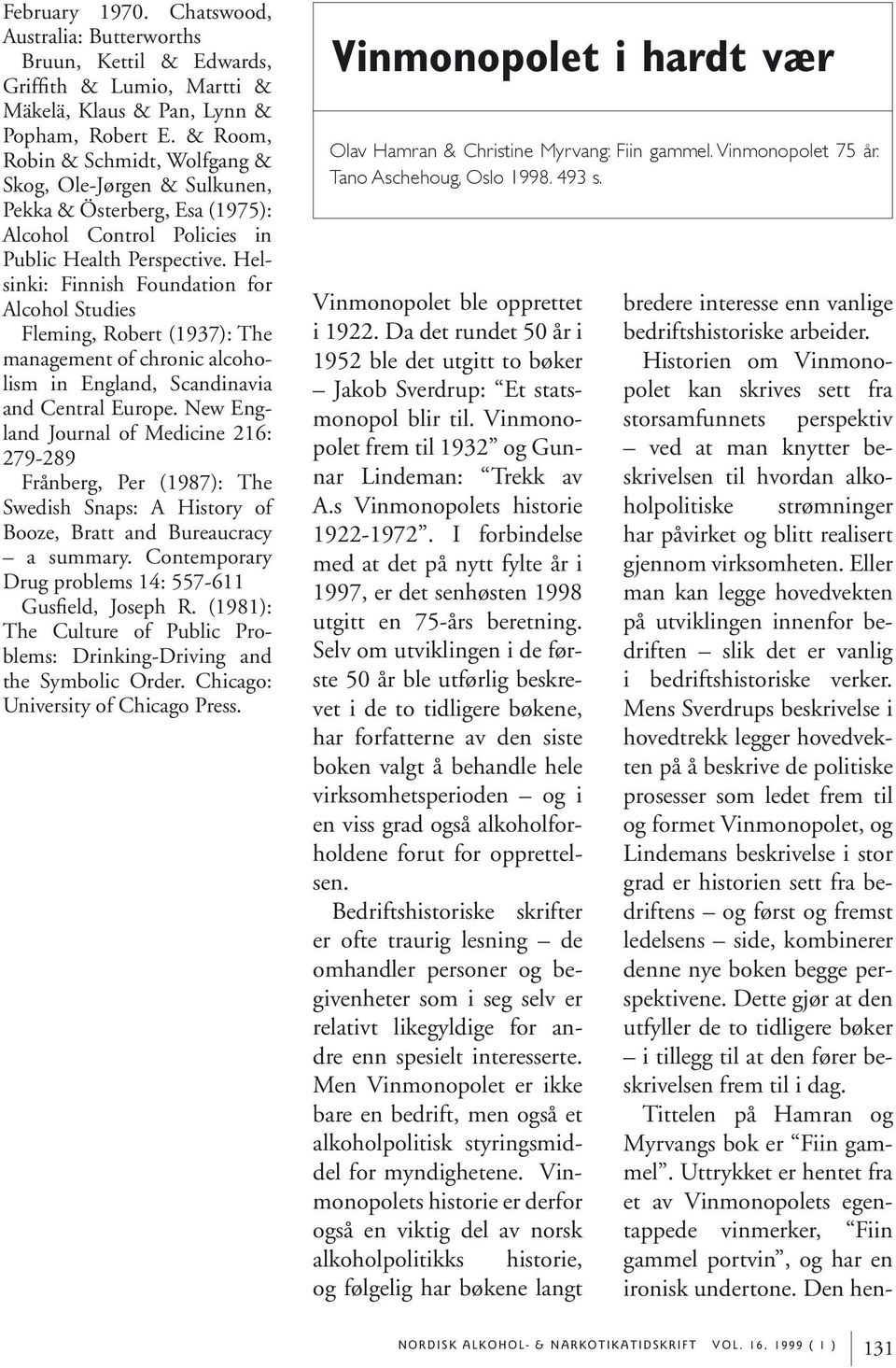 Helsinki: Finnish Foundation for Alcohol Studies Fleming, Robert (1937): The management of chronic alcoholism in England, Scandinavia and Central Europe.