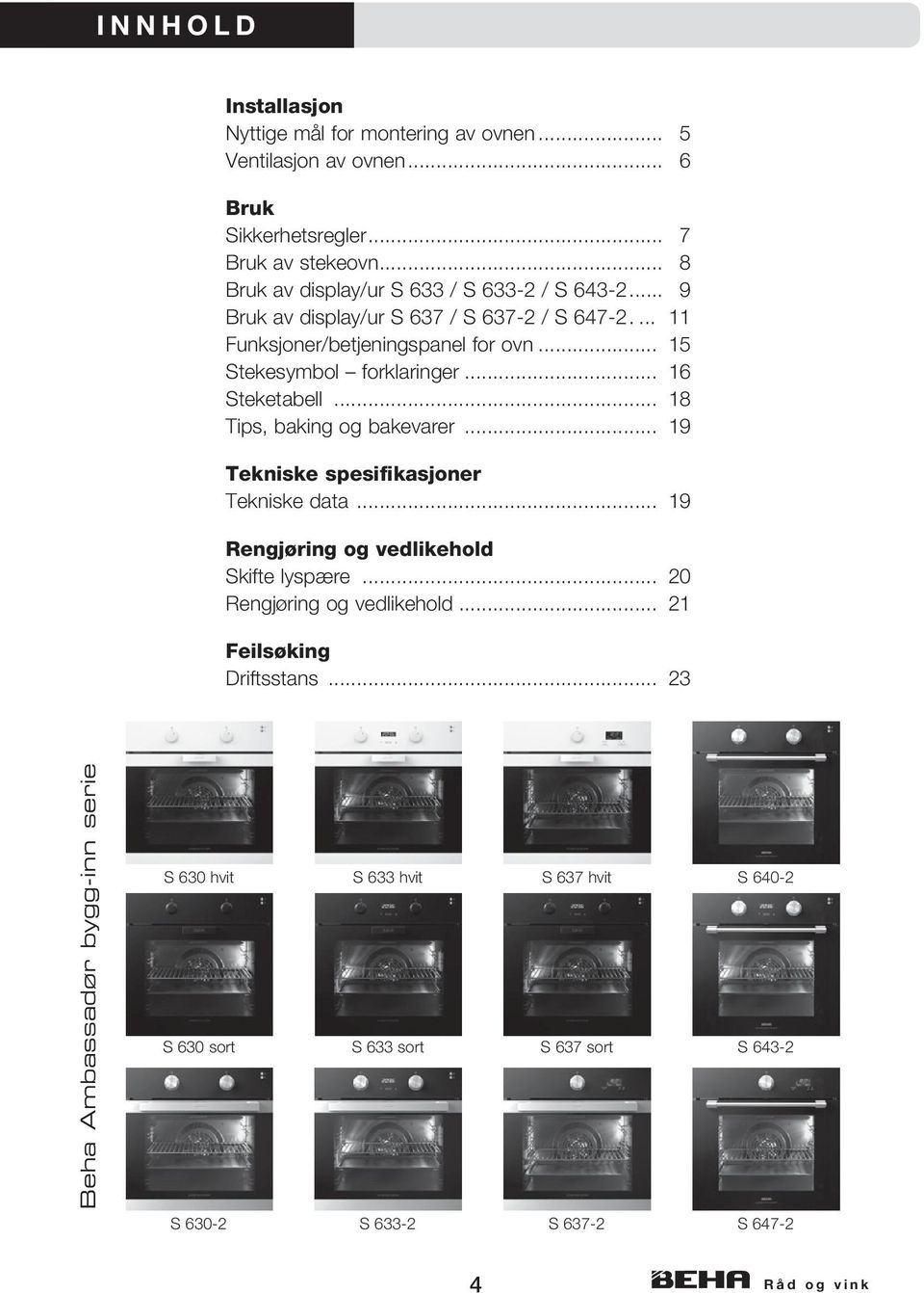 .. 16 Steketabell... 18 Tips, baking og bakevarer... 19 Tekniske spesifikasjoner Tekniske data... 19 Rengjøring og vedlikehold Skifte lyspære.