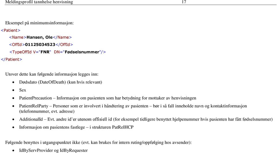 som er involvert i håndtering av pasienten bør i så fall inneholde navn og kontaktinformasjon (telefonnummer, evt. adresse) AdditionalId Evt.