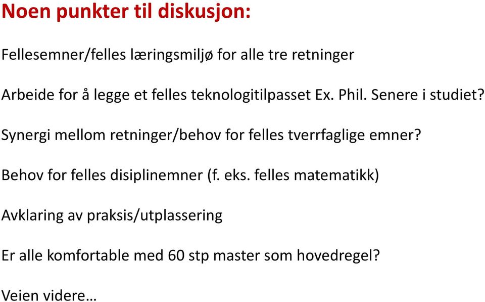 Synergi mellom retninger/behov for felles tverrfaglige emner? Behov for felles disiplinemner (f.