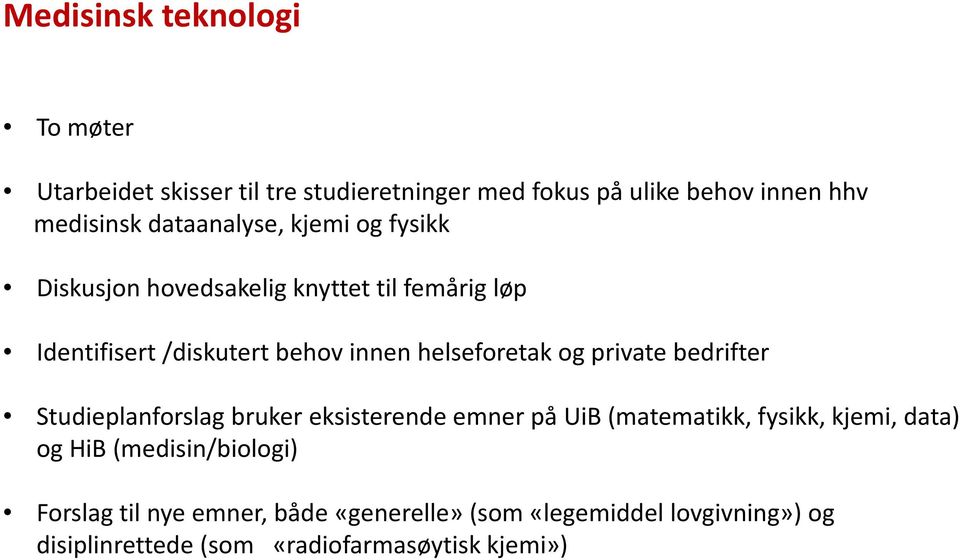 helseforetak og private bedrifter Studieplanforslag bruker eksisterende emner på UiB (matematikk, fysikk, kjemi, data) og