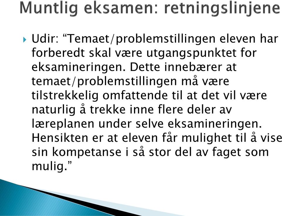 Dette innebærer at temaet/problemstillingen må være tilstrekkelig omfattende til at det vil