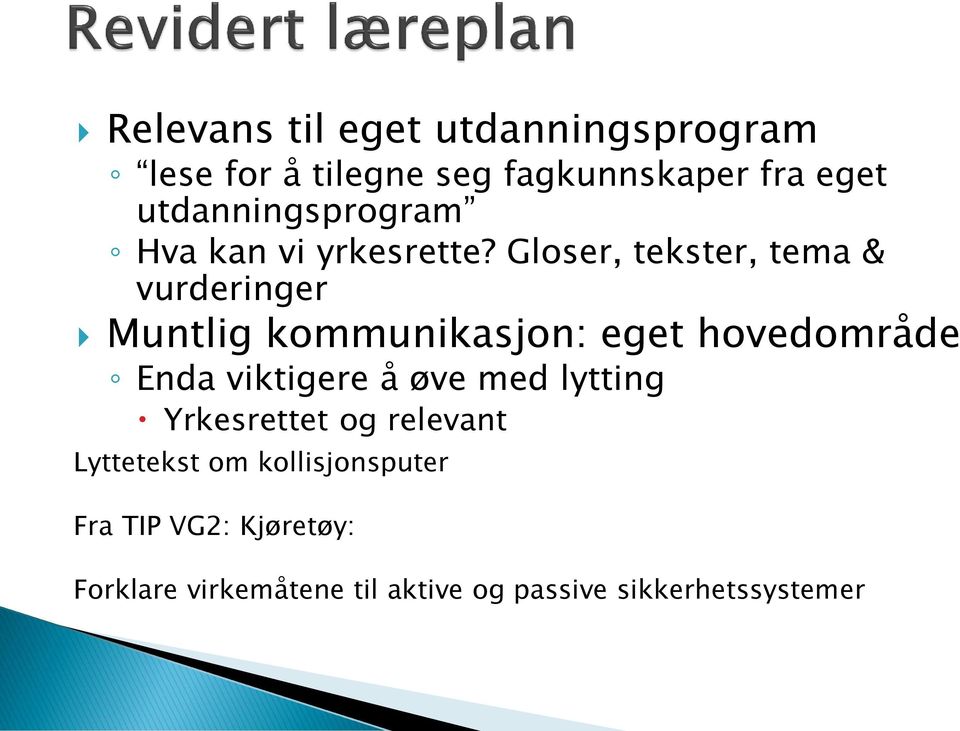 Gloser, tekster, tema & vurderinger Muntlig kommunikasjon: eget hovedområde Enda viktigere å øve med lytting