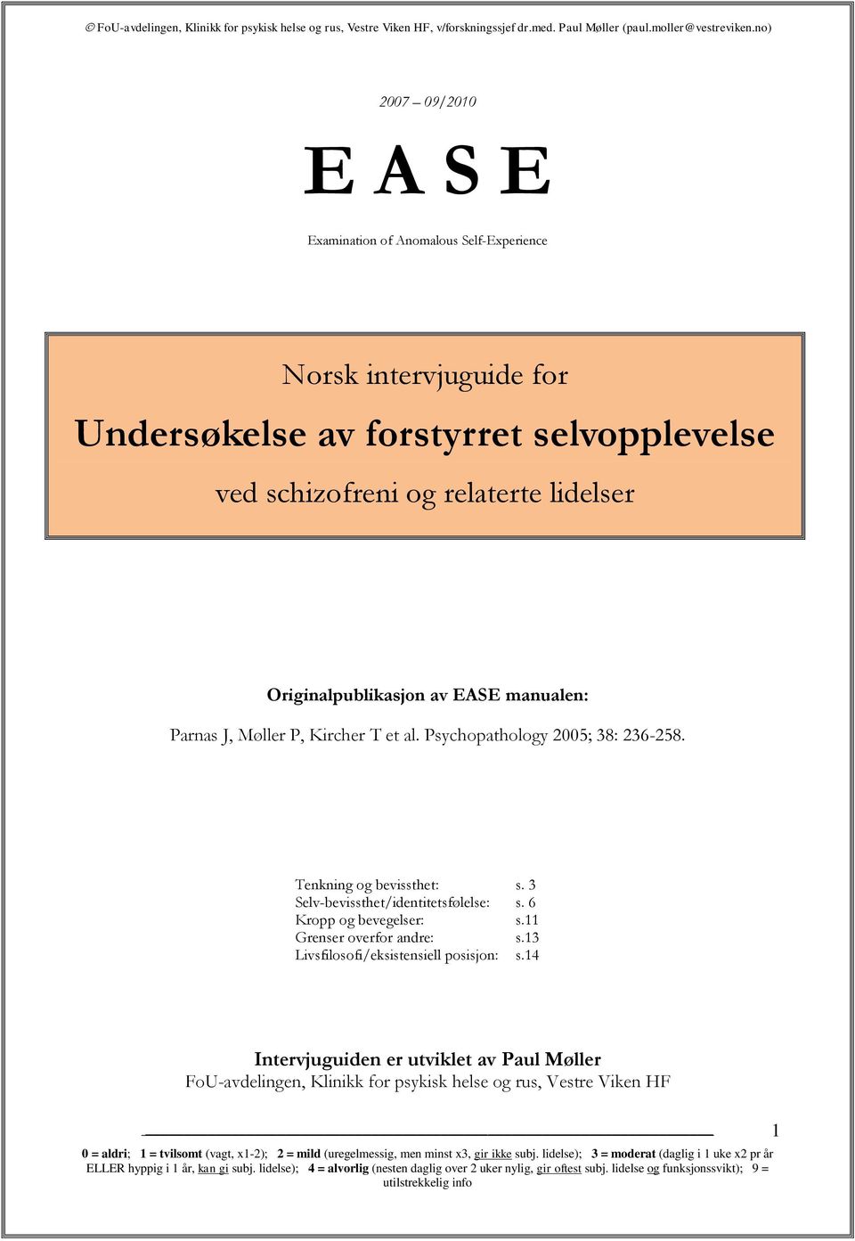 Psychopathology 2005; 38: 236-258. Tenkning og bevissthet: s. 3 Selv-bevissthet/identitetsfølelse: s. 6 Kropp og bevegelser: s.