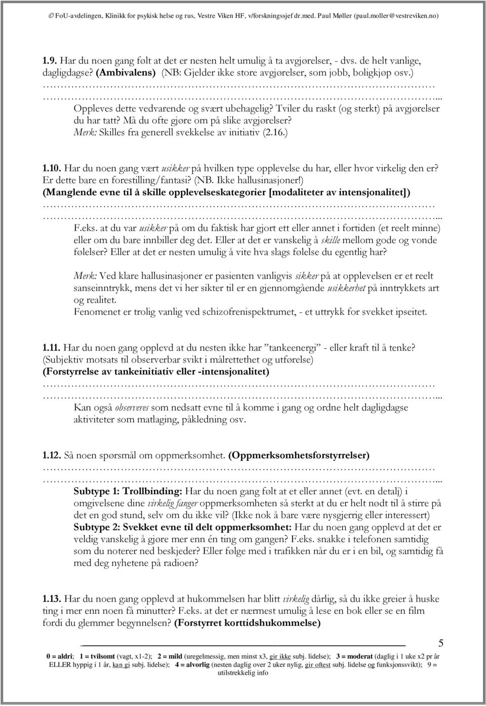 Har du noen gang vært usikker på hvilken type opplevelse du har, eller hvor virkelig den er? Er dette bare en forestilling/fantasi? (NB. Ikke hallusinasjoner!