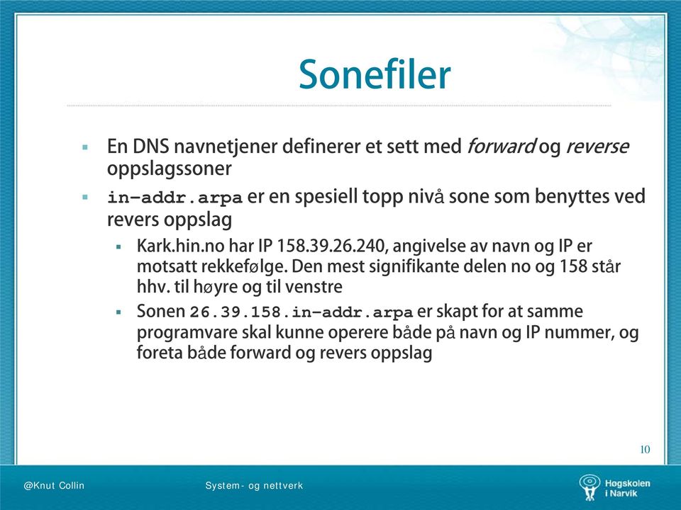 240, angivelse av navn og IP er motsatt rekkefølge. Den mest signifikante delen no og 158 står hhv.