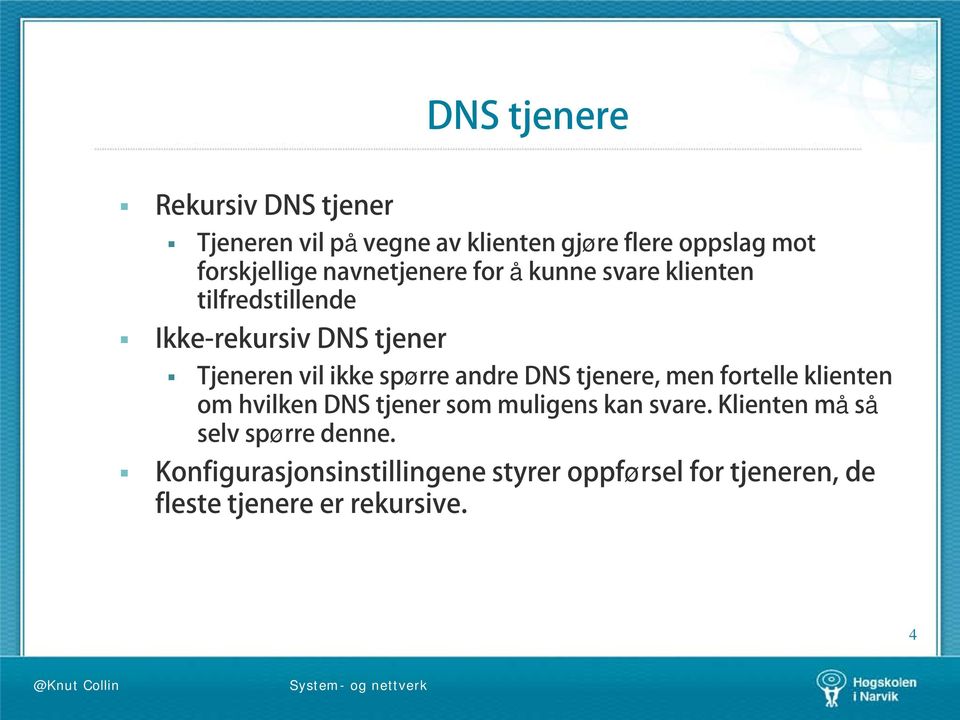 spørre andre DNS tjenere, men fortelle klienten om hvilken DNS tjener som muligens kan svare.