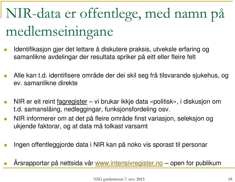 samanlikne direkte NIR er eit reint fagregister vi brukar ikkje data «politisk», i diskusjon om t.d. samanslåing, nedleggingar, funksjonsfordeling osv.