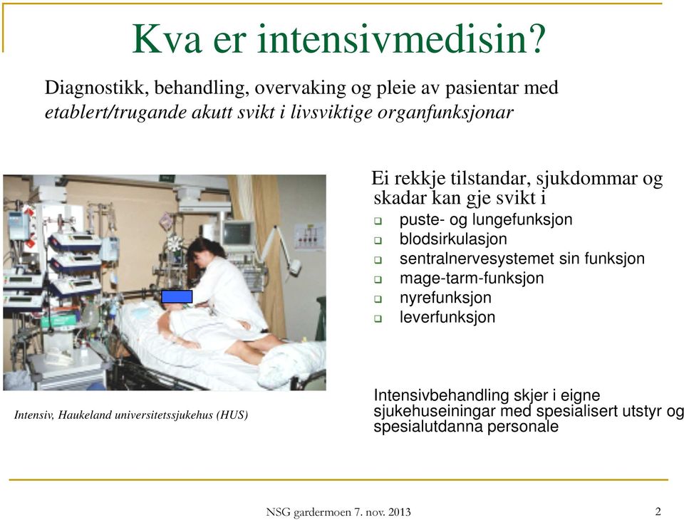 rekkje tilstandar, sjukdommar og skadar kan gje svikt i puste- og lungefunksjon blodsirkulasjon sentralnervesystemet sin