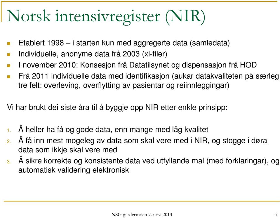 brukt dei siste åra til å byggje opp NIR etter enkle prinsipp: 1. Å heller ha få og gode data, enn mange med låg kvalitet 2.