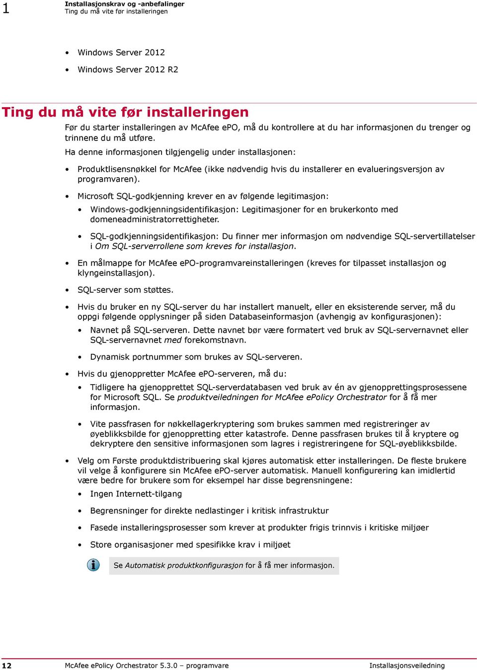 Ha denne informasjonen tilgjengelig under installasjonen: Produktlisensnøkkel for McAfee (ikke nødvendig hvis du installerer en evalueringsversjon av programvaren).