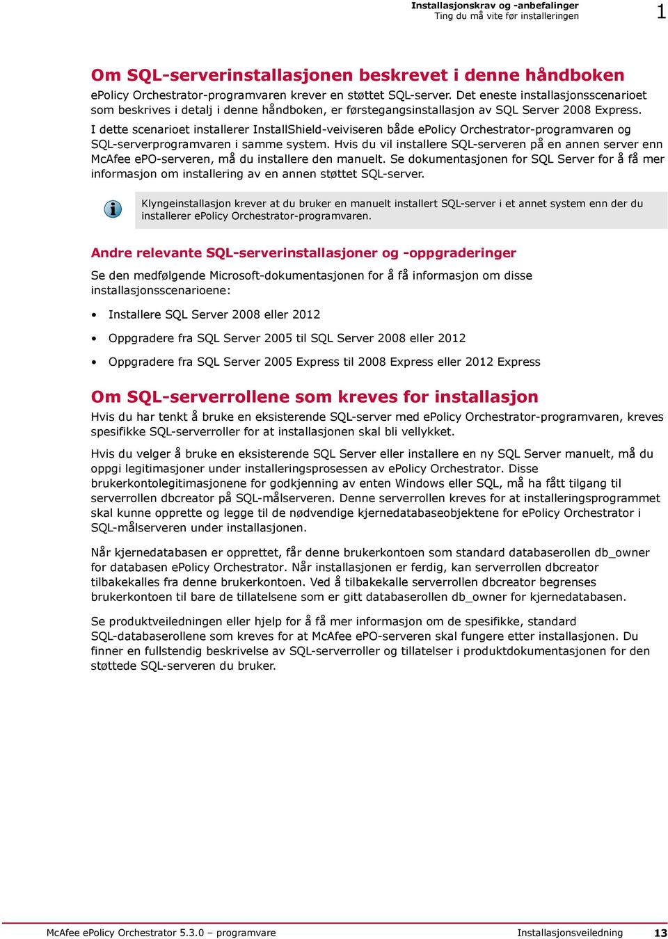 I dette scenarioet installerer InstallShield-veiviseren både epolicy Orchestrator-programvaren og SQL-serverprogramvaren i samme system.