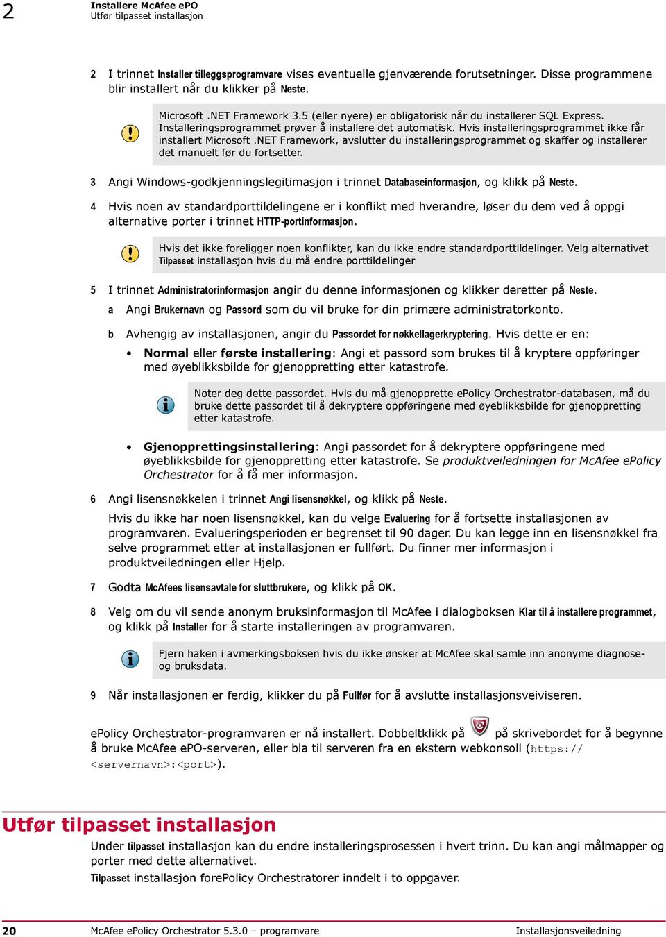 Hvis installeringsprogrammet ikke får installert Microsoft.NET Framework, avslutter du installeringsprogrammet og skaffer og installerer det manuelt før du fortsetter.