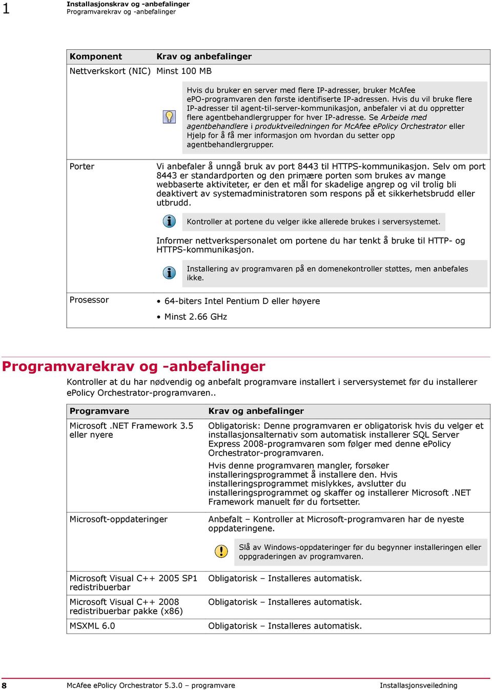 Hvis du vil bruke flere IP-adresser til agent-til-server-kommunikasjon, anbefaler vi at du oppretter flere agentbehandlergrupper for hver IP-adresse.