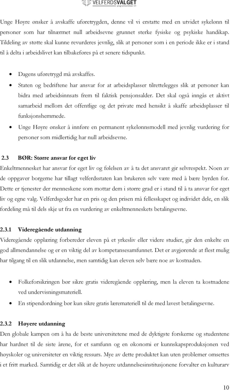 Staten og bedriftene har ansvar for at arbeidsplasser tilrettelegges slik at personer kan bidra med arbeidsinnsats frem til faktisk pensjonsalder.