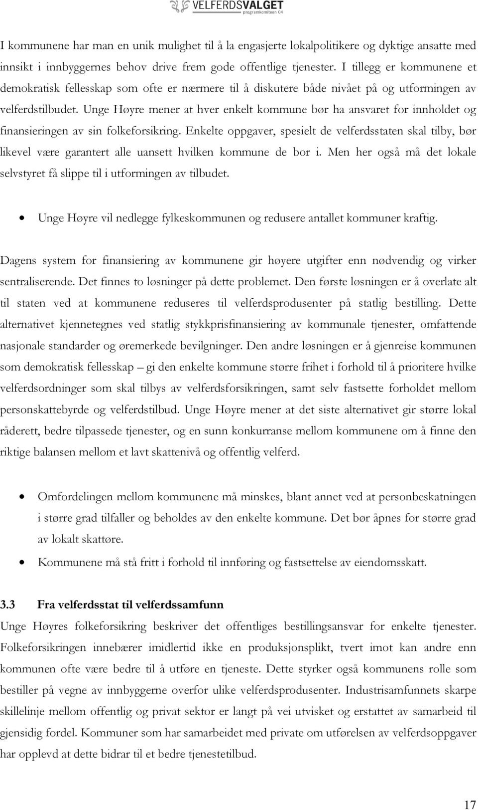 Unge Høyre mener at hver enkelt kommune bør ha ansvaret for innholdet og finansieringen av sin folkeforsikring.