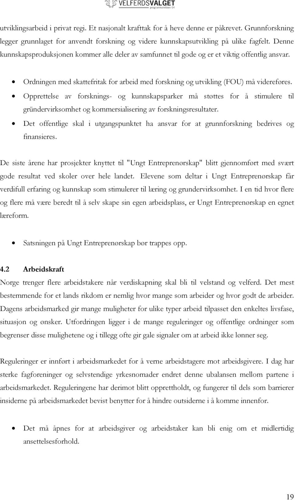 Opprettelse av forsknings- og kunnskapsparker må støttes for å stimulere til gründervirksomhet og kommersialisering av forskningsresultater.