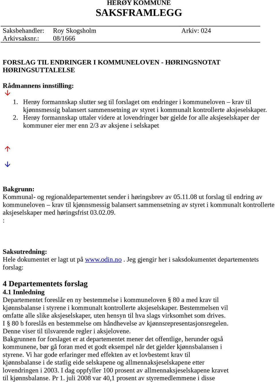 Herøy formannskap uttaler videre at lovendringer bør gjelde for alle aksjeselskaper der kommuner eier mer enn 2/3 av aksjene i selskapet Bakgrunn: Kommunal- og regionaldepartementet sender i