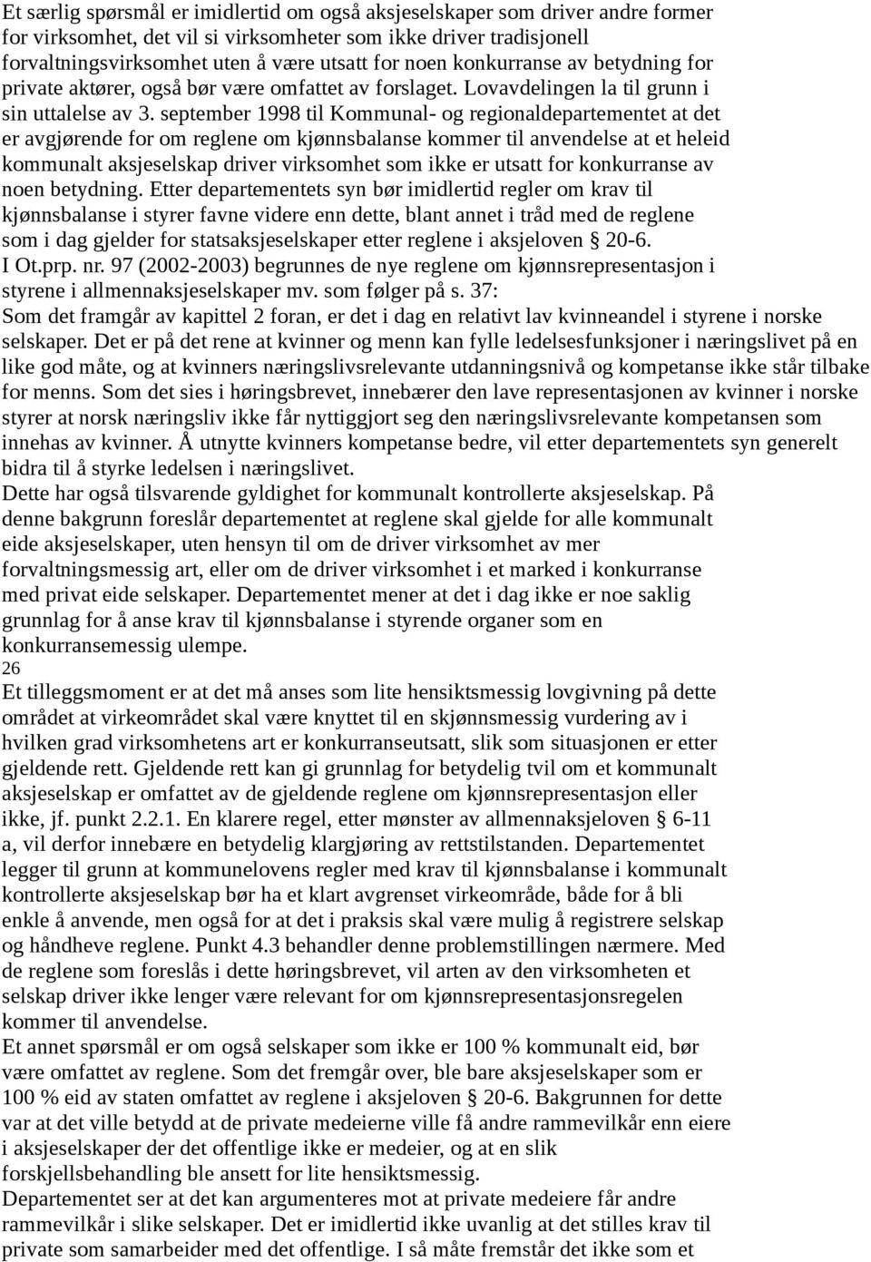 september 1998 til Kommunal- og regionaldepartementet at det er avgjørende for om reglene om kjønnsbalanse kommer til anvendelse at et heleid kommunalt aksjeselskap driver virksomhet som ikke er