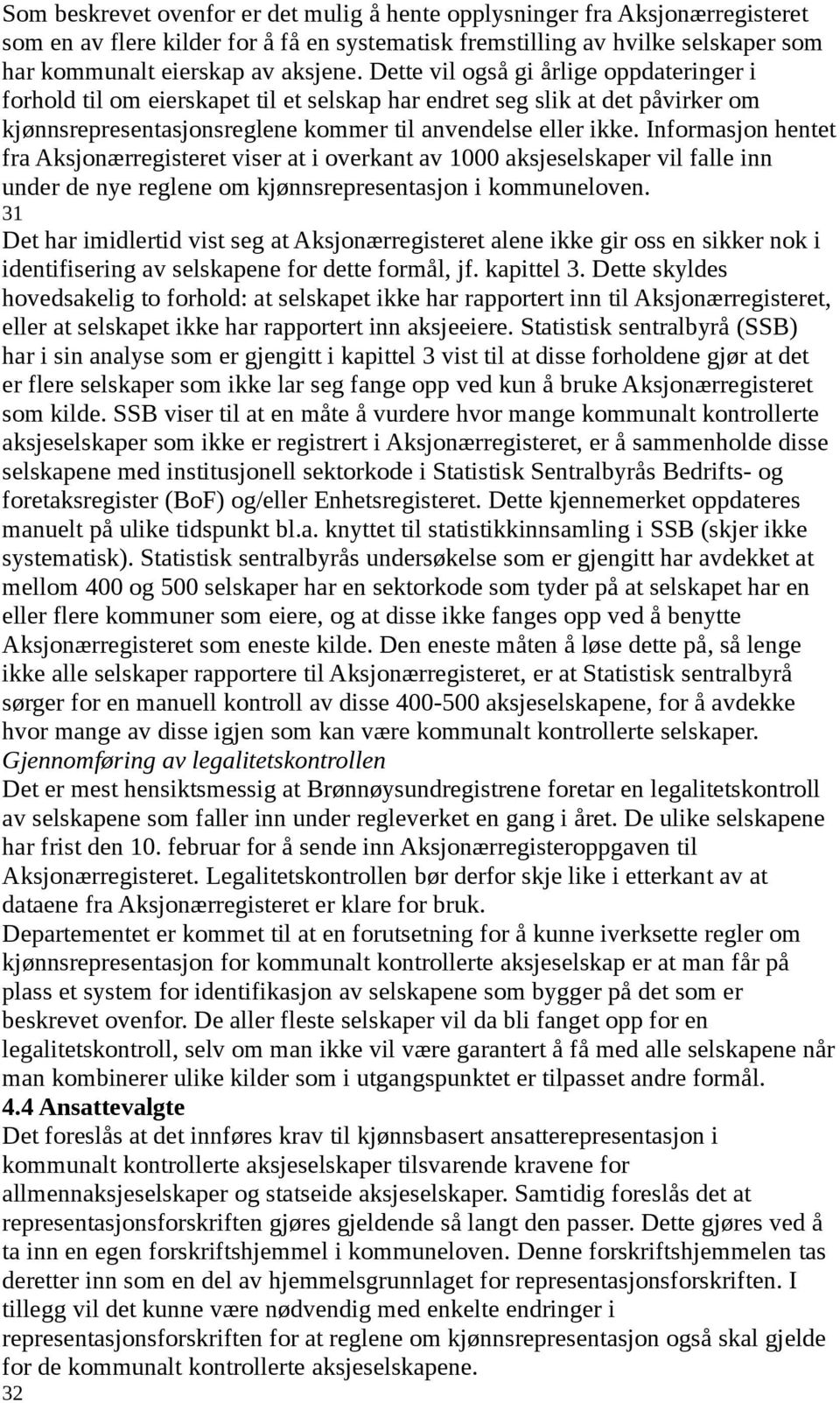 Informasjon hentet fra Aksjonærregisteret viser at i overkant av 1000 aksjeselskaper vil falle inn under de nye reglene om kjønnsrepresentasjon i kommuneloven.